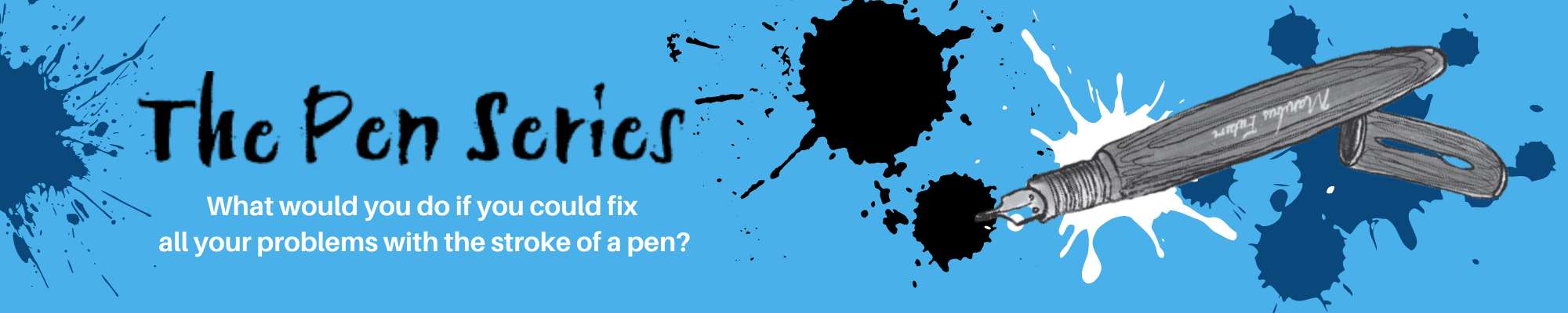 The Pen Series. What would you do if you could fix all your problems with the stroke of a pen?
